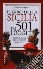 Il giro della Sicilia in 501 luoghi. L'isola come non l'avete mai vista libro