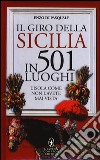 Il giro della Sicilia in 501 luoghi. L'isola come non l'avete mai vista libro