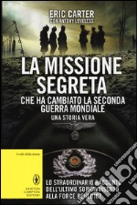 La missione segreta che ha cambiato la seconda guerra mondiale libro