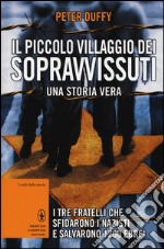 Il piccolo villaggio dei sopravvissuti. I tre fratelli che sfidarono i nazisti e salvarono 1200 ebrei libro