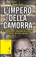 L'impero della camorra. La storia vera e violenta dell'ascesa al potere del boss dei boss libro