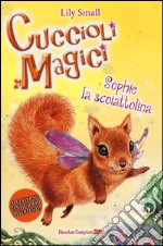 Sophie la scoiattolina. Cuccioli magici. Vol. 6 libro