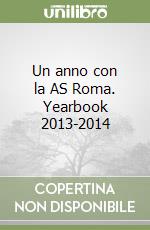 Un anno con la AS Roma. Yearbook 2013-2014 libro