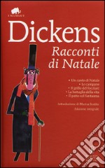 Racconti di Natale: Un canto di Natale-Le campane-Il grillo del focolare-La battaglia della vita-Il patto col fantasma. Ediz. integrale libro