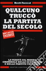 Qualcuno truccò la partita del secolo. La verità sul mondo criminale delle scommesse e delle partite truccate libro