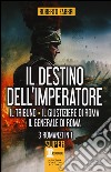 Il destino dell'imperatore. Il tribuno-Il giustiziere di Roma-Il generale di Roma libro