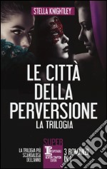 Le città della perversione. La trilogia