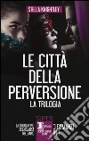 Le città della perversione. La trilogia libro di Knightley Stella