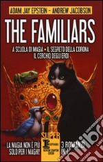 The Familiars: A scuola di magia-Il segreto della corona-Il cerchio degli eroi