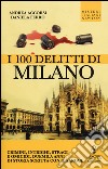 I 100 delitti di Milano libro