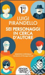 Sei personaggi in cerca d'autore. Ediz. integrale libro