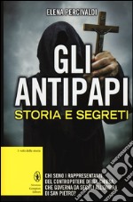 Gli antipapi. Storia e segreti libro