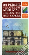 101 perché sulla storia dell'Abruzzo che non puoi non sapere libro