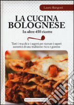 La cucina bolognese in oltre 450 ricette