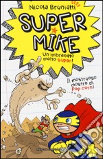 Il mostruoso mostro di pop corn! Super Mike. Un imbranato molto super!. Vol. 2 libro