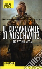 Il comandante di Auschwitz. Una storia vera. Le vite parallele del più spietato criminale nazista e dell'ebreo che riuscì a catturarlo libro