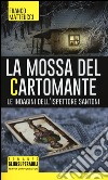 La mossa del cartomante. Le indagini dell'ispettore Santoni libro