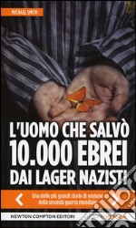 L'uomo che salvò 10.000 ebrei dai lager nazisti libro