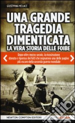 Una grande tragedia dimenticata. La vera storia delle foibe