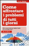 Come affrontare i problemi di tutti i giorni. Può un problema trasformarsi in un'occasione? libro