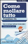 Come mollare tutto e cambiare vita. Non è mai troppo tardi per voltare pagina libro