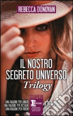 Il nostro segreto universo. Trilogy: Una ragione per amare-Una ragione per restare-Una ragione per vivere libro