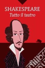 Tutto il teatro. Ediz. integrale libro