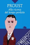 Alla ricerca del tempo perduto. Ediz. integrale libro