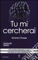 Tu mi cercherai. Tangled series. Vol. 4 libro