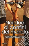 Noi due ai confini del mondo libro di Matson Morgan