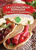 La cucina della Romagna in 250 ricette tradizionali libro