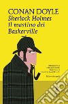 Sherlock Holmes. Il mastino dei Baskerville. Ediz. integrale libro