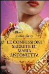 Le confessioni segrete di Maria Antonietta libro