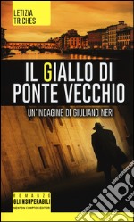 Il giallo di Ponte Vecchio. Un'indagine di Giuliano Neri libro