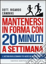 Mantenersi in forma con 20 minuti a settimana libro