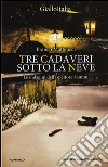 Tre cadaveri sotto la neve. Le indagini dell'ispettore Santoni libro