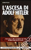 L'ascesa di Adolf Hitler. Come naque e si affermò il nazismo in Germania nel primo trentennio del Novecento libro