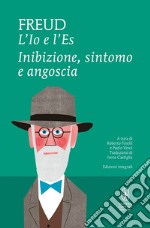 L'Io e l'Es. Inibizione, sintomo e angoscia. Ediz. integrale