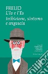 L'Io e l'Es. Inibizione, sintomo e angoscia. Ediz. integrale libro