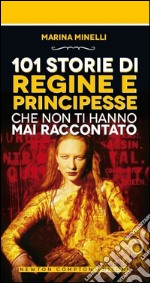 101 storie di regine e principesse che non ti hanno mai raccontato libro