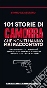 Storia e storie di camorra. 101 storie di camorra che non ti hanno mai raccontato libro