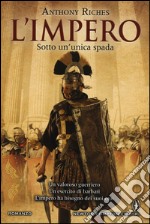 Sotto un'unica spada. L'impero. Ediz. illustrata libro