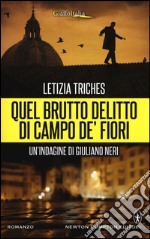 Quel brutto delitto di Campo de' Fiori. Un'indagine di Giuliano Neri libro