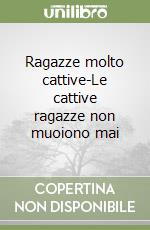 Ragazze molto cattive-Le cattive ragazze non muoiono mai libro