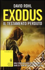 Exodus il testamento perduto. Dall'Eden all'esilio: cinquemila anni di storia del popolo biblico libro