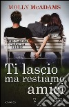 Ti lascio ma restiamo amici. The taking changes series libro