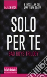 Solo per te. Bad boys trilogy