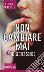 Non cambiare mai. The Secret Series libro