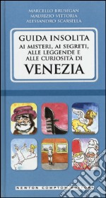 Guida insolita ai misteri, ai segreti, alle leggende e alle curiosità di Venezia libro