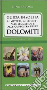 Guida insolita ai misteri, ai segreti, alle leggende e alle curiosità delle Dolomiti libro